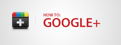 SOCIAL MEDIA - HOW TO GOOGLE+